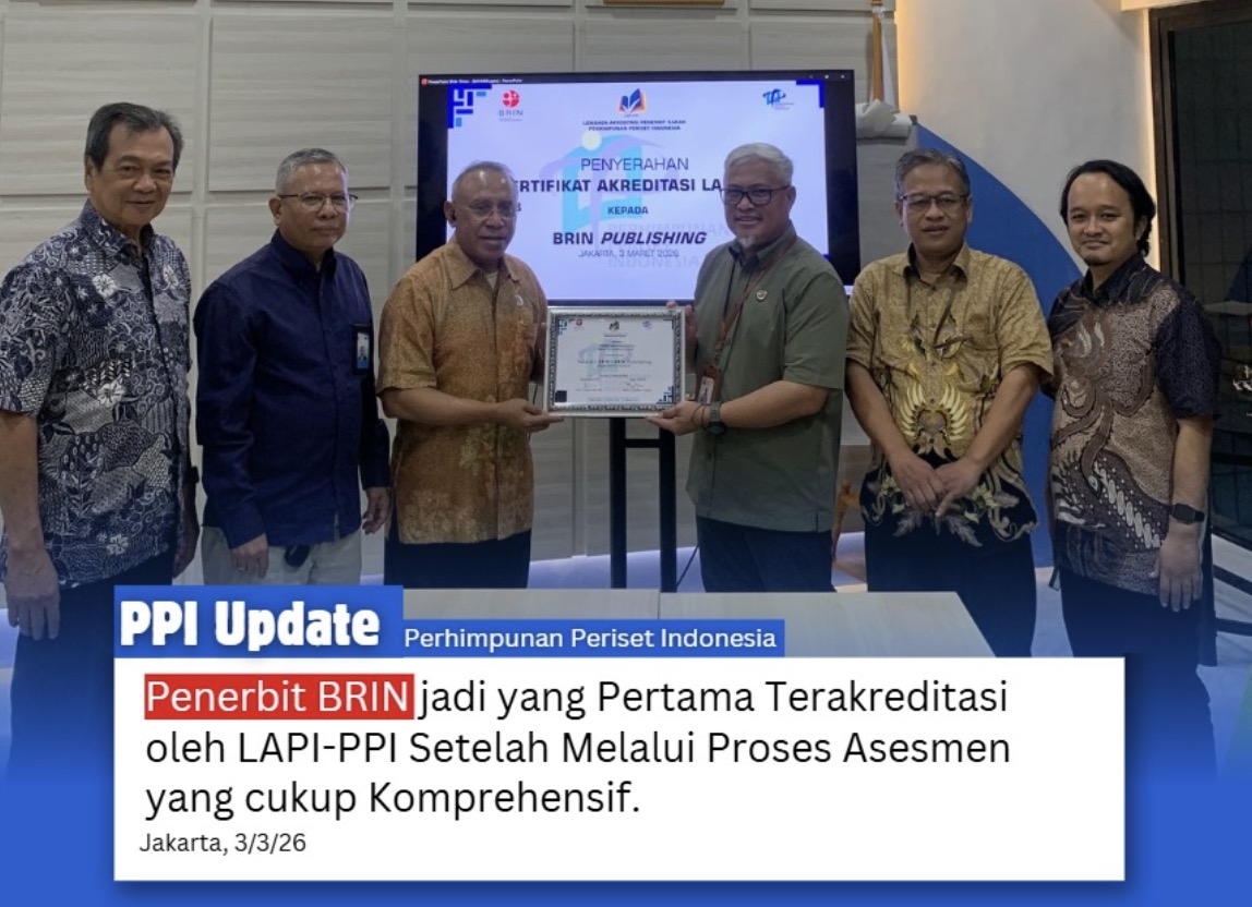 Penerbit BRIN jadi yang Pertama Terakreditasi oleh LAPI-PPI Setelah Melalui Proses Asesmen yang cukup Komprehensif.